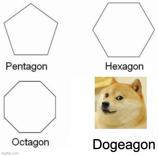 Pentagon Hexagon Octagon | Dogeagon | image tagged in memes,pentagon hexagon octagon | made w/ Imgflip meme maker