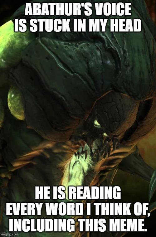 I'm being serious | ABATHUR'S VOICE IS STUCK IN MY HEAD; HE IS READING EVERY WORD I THINK OF, INCLUDING THIS MEME. | image tagged in abathur quote,starcraft | made w/ Imgflip meme maker