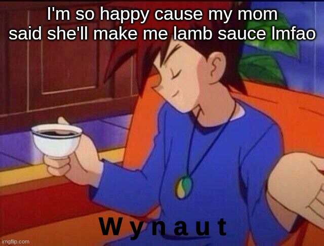 Gary Wynaut | I'm so happy cause my mom said she'll make me lamb sauce lmfao | image tagged in gary wynaut | made w/ Imgflip meme maker
