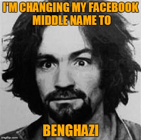 I'M CHANGING MY FACEBOOK  MIDDLE NAME TO  BENGHAZI | made w/ Imgflip meme maker