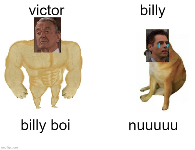 u will only get if you watch young and the restless | victor; billy; billy boi; nuuuuu | image tagged in memes,buff doge vs cheems,billy,victor,young and the restless,hi dar | made w/ Imgflip meme maker