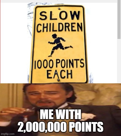 I have a lot of points | ME WITH 2,000,000 POINTS | image tagged in laughing leo,points | made w/ Imgflip meme maker