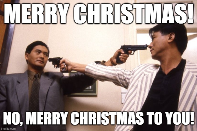 It is better to give than to receive. | MERRY CHRISTMAS! NO, MERRY CHRISTMAS TO YOU! | image tagged in guns in each other's faces,christmas gifts,dark humor | made w/ Imgflip meme maker