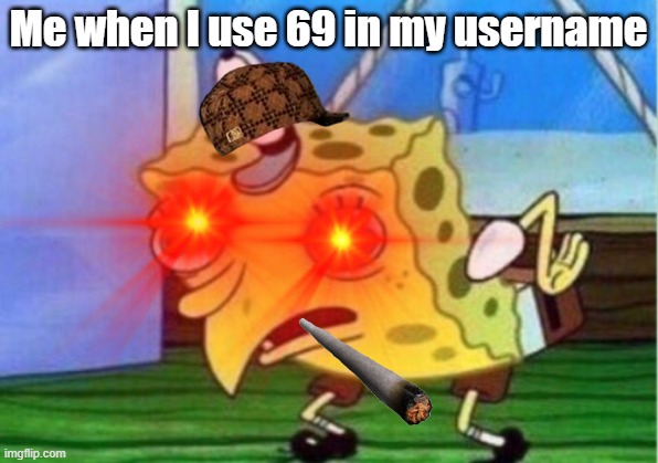 Me when I use 69 in my username | image tagged in cool | made w/ Imgflip meme maker