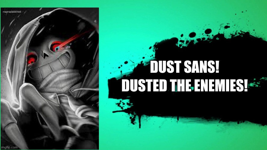 EVERYONE JOINS THE BATTLE | DUST SANS! DUSTED THE ENEMIES! | image tagged in everyone joins the battle | made w/ Imgflip meme maker
