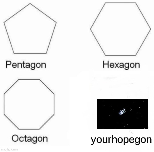 zoinks |  yourhopegon | image tagged in memes,pentagon hexagon octagon,among us | made w/ Imgflip meme maker