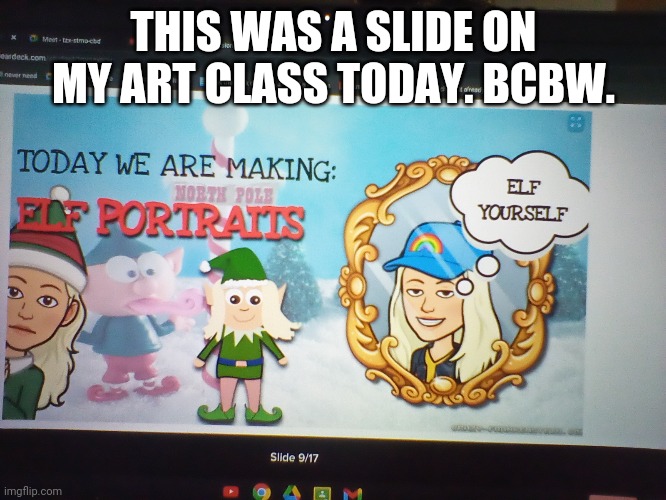 THIS WAS A SLIDE ON MY ART CLASS TODAY. BCBW. | made w/ Imgflip meme maker