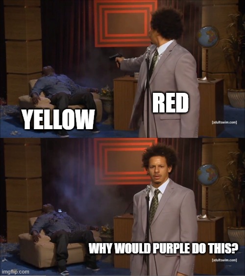 Who Killed Hannibal | RED; YELLOW; WHY WOULD PURPLE DO THIS? | image tagged in memes,who killed hannibal | made w/ Imgflip meme maker