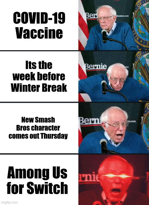 The nuked reaction of Nintendo Switch Players this week | COVID-19 Vaccine; Its the week before Winter Break; New Smash Bros character comes out Thursday; Among Us for Switch | image tagged in bernie sanders reaction nuked | made w/ Imgflip meme maker