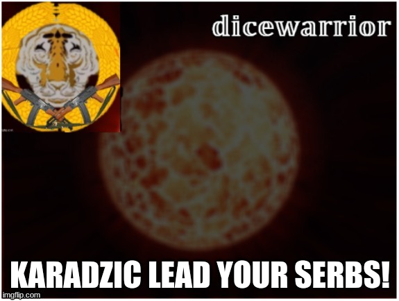 Dice announcement 2 | KARADZIC LEAD YOUR SERBS! | image tagged in dice announcement 2 | made w/ Imgflip meme maker
