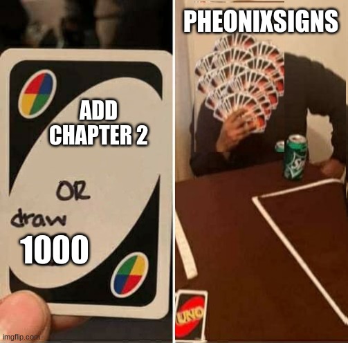 Strucid Be Like | PHEONIXSIGNS; ADD CHAPTER 2; 1000 | image tagged in memes,uno draw 25 cards | made w/ Imgflip meme maker