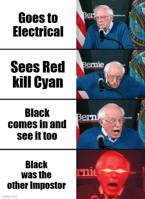 Among Us 'What happened in Electrical' | Goes to Electrical; Sees Red kill Cyan; Black comes in and see it too; Black was the other Impostor | image tagged in bernie sanders reaction nuked | made w/ Imgflip meme maker