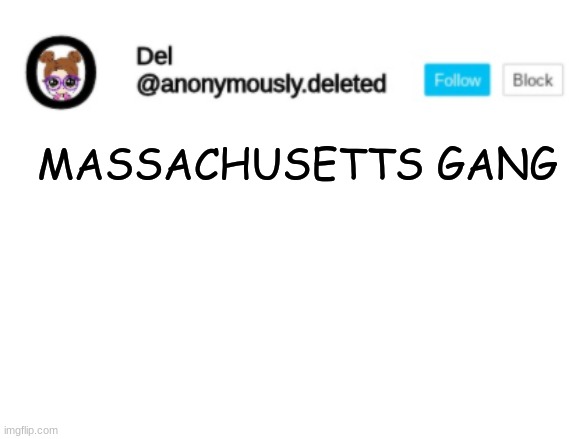 we gotta dew the 50 states XD | MASSACHUSETTS GANG | image tagged in del announcement | made w/ Imgflip meme maker