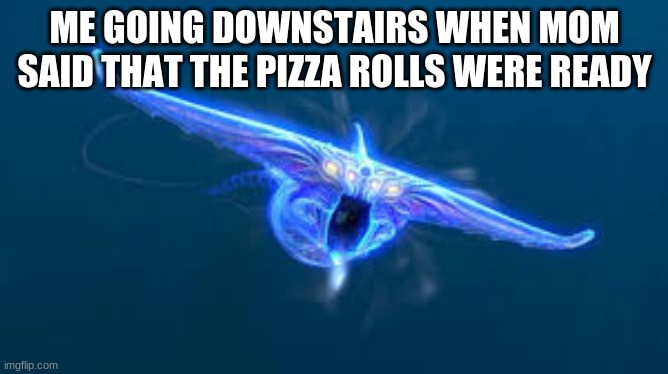 I WILL MAKE A SUBNAUTICA MEME EVERY DAY UNTIL SUBNAUTICA:BELOW ZERO IS RELEASED DAY 3 | ME GOING DOWNSTAIRS WHEN MOM SAID THAT THE PIZZA ROLLS WERE READY | image tagged in subnautica ghost leviathan,subnautica | made w/ Imgflip meme maker