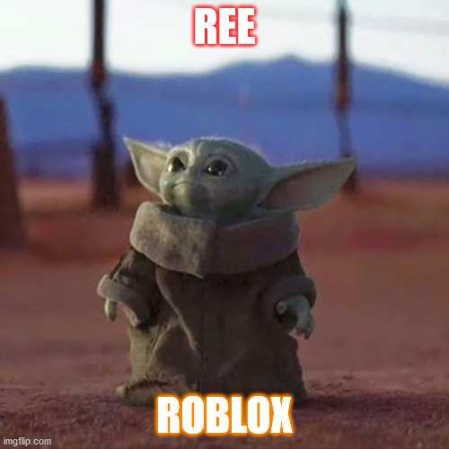 Baby Yoda | REE; ROBLOX | image tagged in baby yoda | made w/ Imgflip meme maker