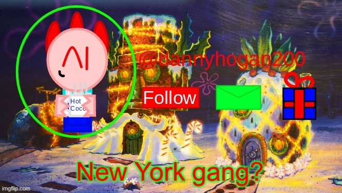 dannyhogan200 Christmas announcement | New York gang? | image tagged in dannyhogan200 christmas announcement | made w/ Imgflip meme maker