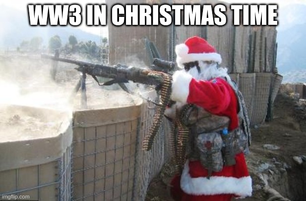 Hohoho | WW3 IN CHRISTMAS TIME | image tagged in memes,hohoho | made w/ Imgflip meme maker