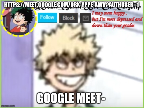 Join meee | HTTPS://MEET.GOOGLE.COM/QRX-YPPE-AWV?AUTHUSER=1; GOOGLE MEET- | image tagged in some_bored_kid_on_imgflip | made w/ Imgflip meme maker