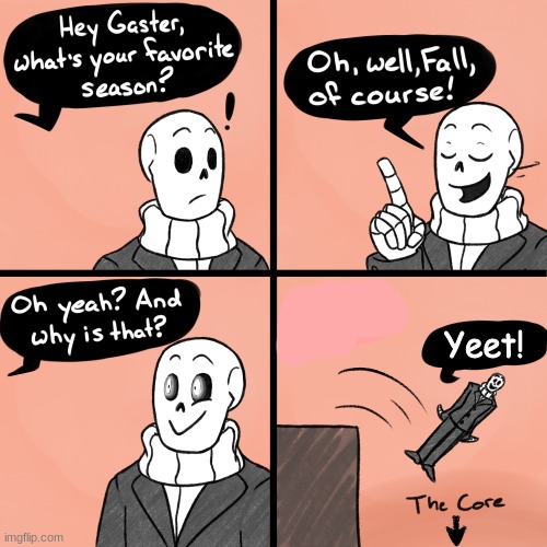 Gaster YEETED himself into the core. | Yeet! | image tagged in funny memes,funny,undertale,memes,lmfao,lol so funny | made w/ Imgflip meme maker