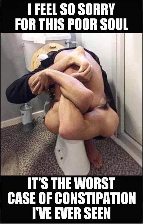 Constipated Contortionist ! | I FEEL SO SORRY FOR THIS POOR SOUL; IT'S THE WORST CASE OF CONSTIPATION I'VE EVER SEEN | image tagged in fun,constipation,contortionist,frontpage | made w/ Imgflip meme maker