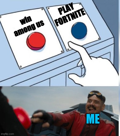 Two Buttons Eggman | PLAY FORTNITE; win among us; ME | image tagged in two buttons eggman | made w/ Imgflip meme maker