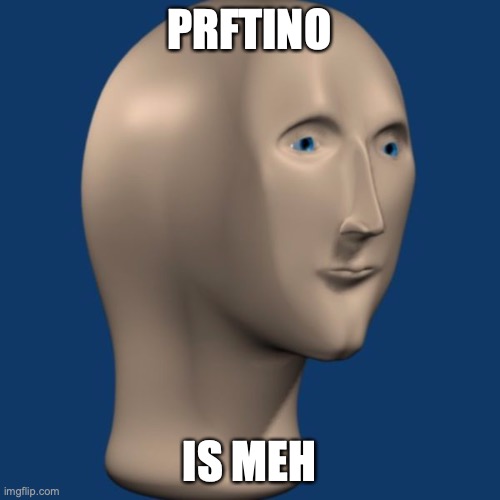 meme man | PRFTINO IS MEH | image tagged in meme man | made w/ Imgflip meme maker