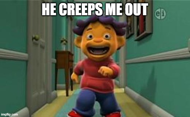 Sid The Science Kid - Sid's Amazing Lungs | HE CREEPS ME OUT | image tagged in sid the science kid - sid's amazing lungs | made w/ Imgflip meme maker