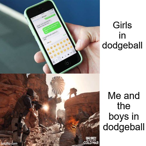 Girls in dodgeball; Me and the boys in dodgeball | image tagged in dodgeball | made w/ Imgflip meme maker