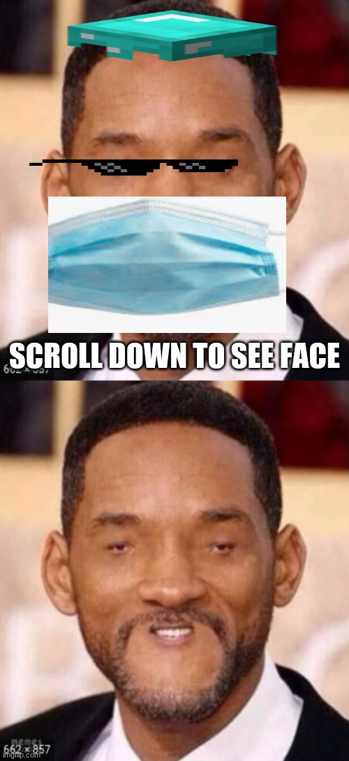 when you have plastic surgery and it fails | SCROLL DOWN TO SEE FACE | image tagged in tada will smith | made w/ Imgflip meme maker
