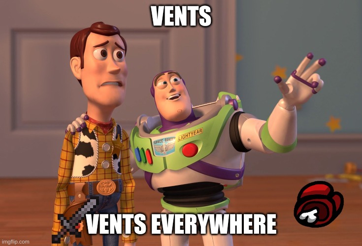 Vents | VENTS; VENTS EVERYWHERE | image tagged in memes,x x everywhere | made w/ Imgflip meme maker