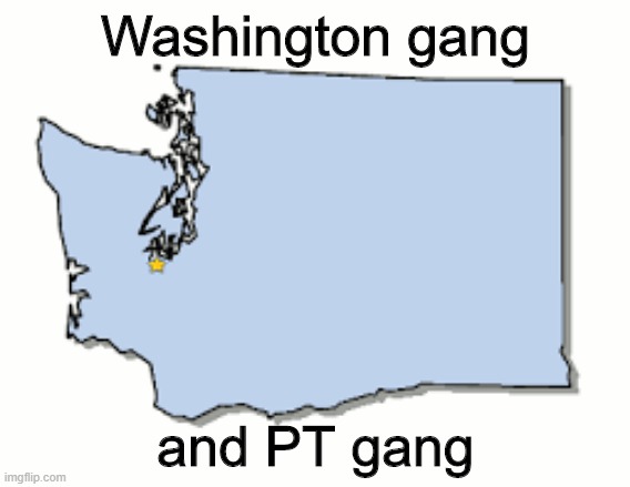 Washington gang; and PT gang | made w/ Imgflip meme maker