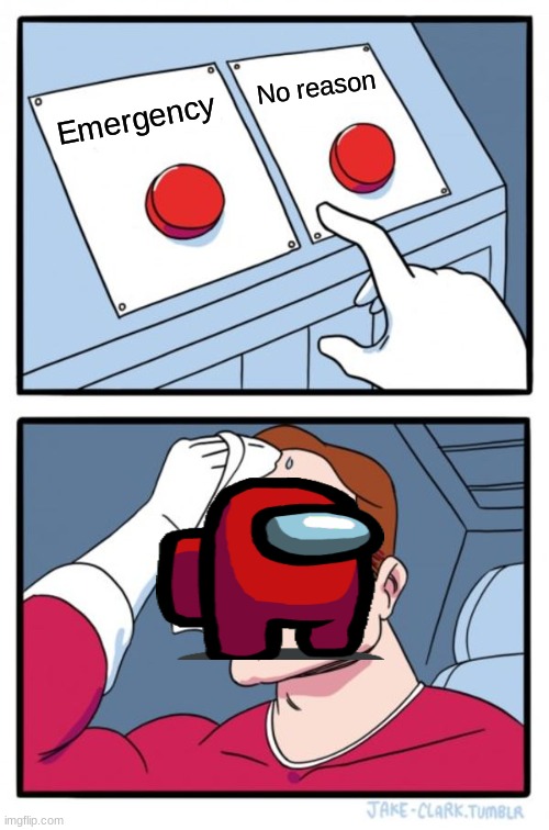 Two Buttons | No reason; Emergency | image tagged in memes,two buttons | made w/ Imgflip meme maker