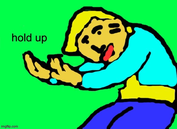 fallout hold up | image tagged in fallout hold up,drawing | made w/ Imgflip meme maker