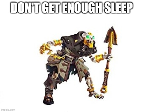 enough sleep | DON'T GET ENOUGH SLEEP | image tagged in memes | made w/ Imgflip meme maker