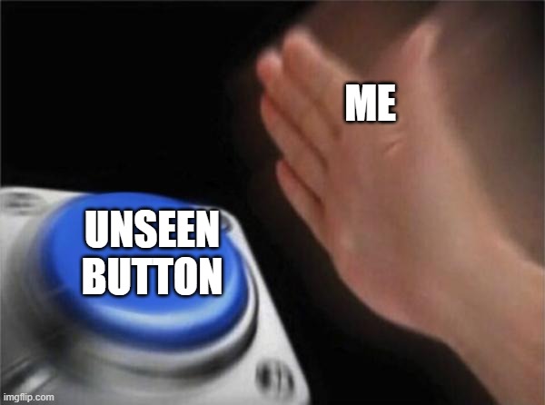 Blank Nut Button Meme | ME UNSEEN BUTTON | image tagged in memes,blank nut button | made w/ Imgflip meme maker