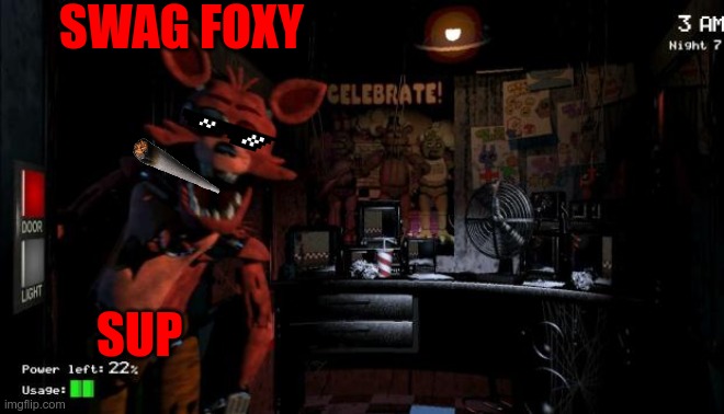 Foxy Five Nights at Freddy's | SWAG FOXY; SUP | image tagged in foxy five nights at freddy's | made w/ Imgflip meme maker