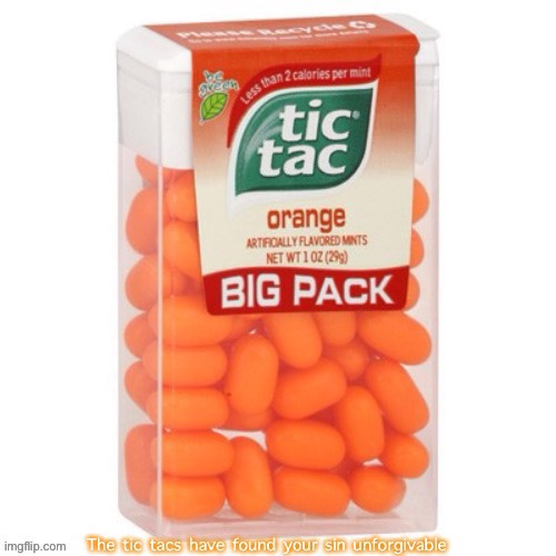 Tic tacs have found your sin unforgivable | image tagged in tic tacs have found your sin unforgivable | made w/ Imgflip meme maker