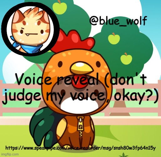 Voice reveal (don't judge my voice, okay?); https://www.speakpipe.com/voice-recorder/msg/snsh80w3fp64n15y | image tagged in blue wolfs announcement thing | made w/ Imgflip meme maker