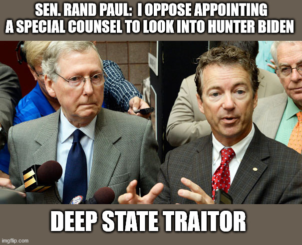 Rand Paul:  Deep State Traitor | SEN. RAND PAUL:  I OPPOSE APPOINTING A SPECIAL COUNSEL TO LOOK INTO HUNTER BIDEN; DEEP STATE TRAITOR | image tagged in rand paul,mitch mcconnell,deep state,president trump,rabbit hole | made w/ Imgflip meme maker