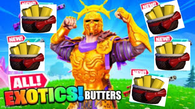 exotic butters | BUTTERS | image tagged in fnaf,exotic butters,fortnite,fnaf sister location | made w/ Imgflip meme maker