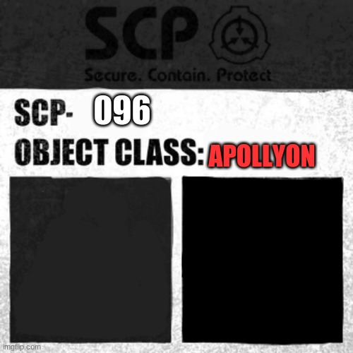 914 Got To Him | 096; APOLLYON | image tagged in scp label template apollyon | made w/ Imgflip meme maker