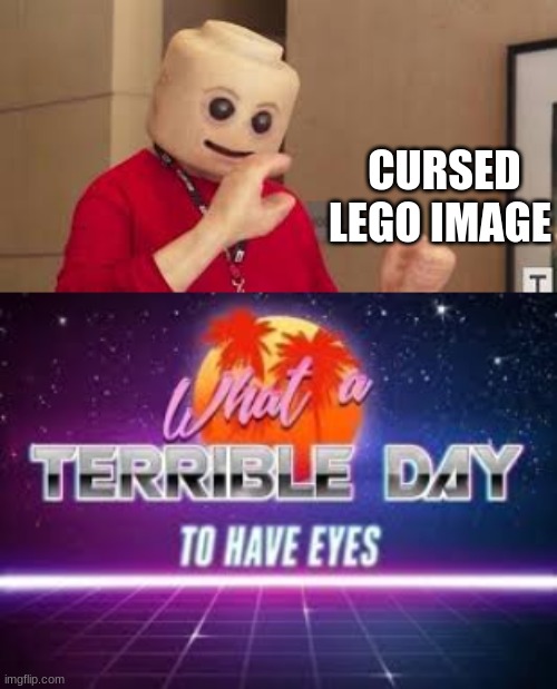 CURSED LEGO IMAGE | image tagged in what a terrible day to have eyes | made w/ Imgflip meme maker