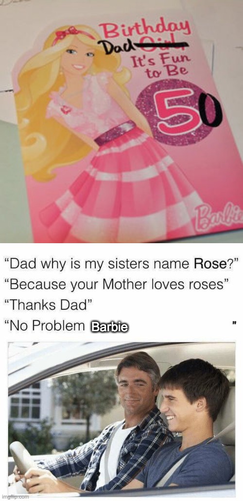 Barbie dads | Barbie | image tagged in why is my sister's name rose | made w/ Imgflip meme maker