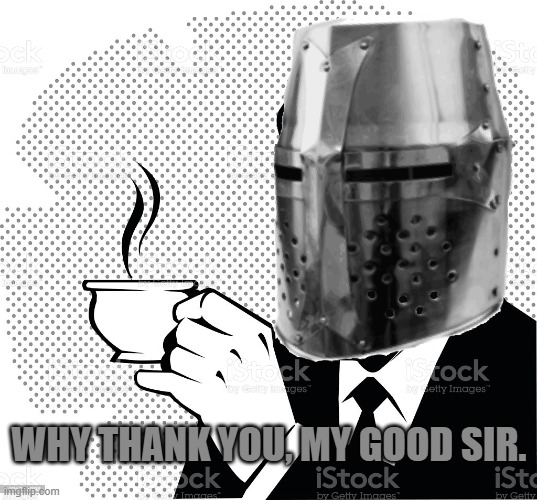 WHY THANK YOU, MY GOOD SIR. | made w/ Imgflip meme maker