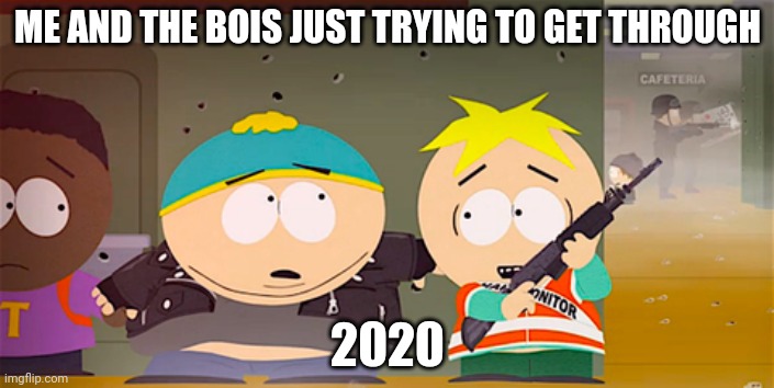 Getting through 2020 | ME AND THE BOIS JUST TRYING TO GET THROUGH; 2020 | image tagged in 2020 sucks,trending | made w/ Imgflip meme maker