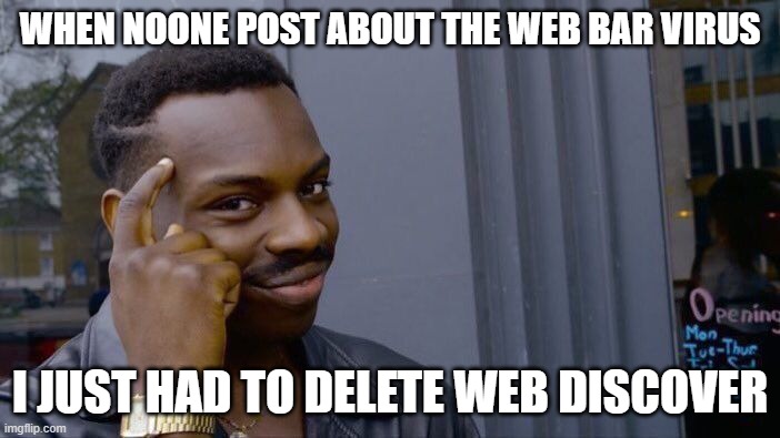 Roll Safe Think About It Meme | WHEN NOONE POST ABOUT THE WEB BAR VIRUS; I JUST HAD TO DELETE WEB DISCOVER | image tagged in memes,roll safe think about it | made w/ Imgflip meme maker