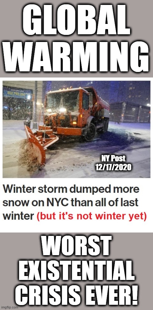 As the first Chicken Littles go into retirement, a new generation will scream that it's an immediate crisis. | GLOBAL WARMING; NY Post
12/17/2020; WORST EXISTENTIAL CRISIS EVER! | image tagged in memes,global warming,climate change,stupid liberals,winter cold | made w/ Imgflip meme maker