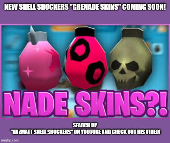Im really excited.... | NEW SHELL SHOCKERS "GRENADE SKINS" COMING SOON! SEARCH UP
 "HAZMATT SHELL SHOCKERS" ON YOUTUBE AND CHECK OUT HIS VIDEO! | image tagged in excited,hooray,woo woo,nade skins | made w/ Imgflip meme maker