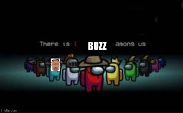 there is a buzz among us | BUZZ | image tagged in buzz lightyear | made w/ Imgflip meme maker