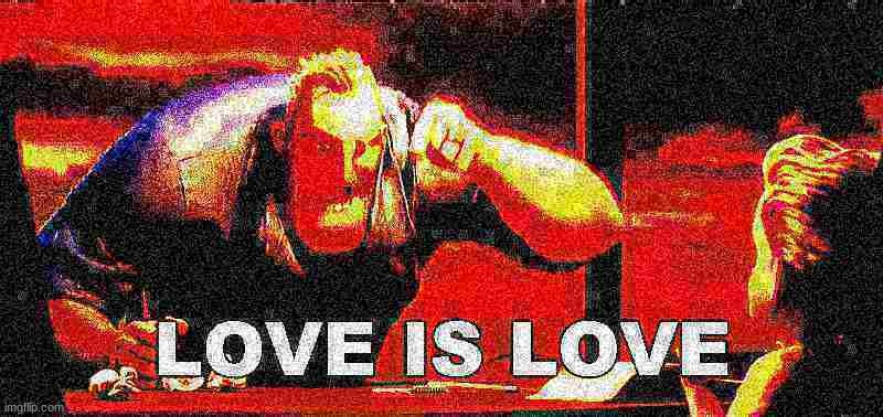 when you see homophobe | image tagged in love is love | made w/ Imgflip meme maker